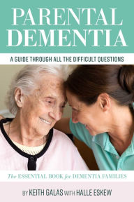 Title: Parental Dementia: A Guide Through All the Difficult Questions.: The Essential Book for Dementia Families, Author: Keith Galas