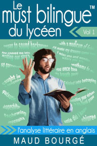 Title: Le must bilingueT du lycéen - Vol. 1 - L'analyse littéraire en anglais, Author: Maud Bourgé