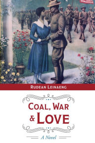 Title: Coal, War & Love: A Novel, Author: Rudean Leinaeng