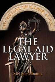 Title: The Legal Aid Lawyer, Author: Mel Eichelbaum