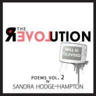 Title: The Revolution Will Be Televised: poems Vol. 2, Author: Sandra Hodge-Hampton