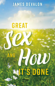 Title: Great Sex and How It's Done, Author: James Devalon