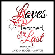 Title: LOVES Lost, Learned & LAST: Poems Vol. 3, Author: Sandra Hodge-Hampton