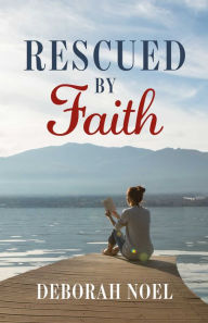 Title: Rescued By Faith, Author: Deborah Noel