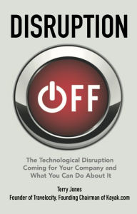 Title: Disruption OFF: The Technological Change Coming for Your Company and What To Do About It, Author: Terry Jones