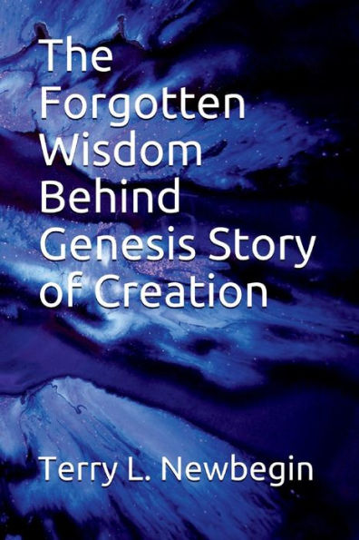 The Forgotten Wisdom Behind Genesis' Story of Creation