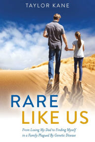 Title: Rare Like Us: From Losing My Dad to Finding Myself in a Family Plagued By Genetic Disease, Author: Taylor Kane