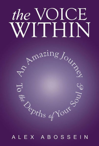 The Voice Within: An Amazing Journey To The Depth Of Your Soul!