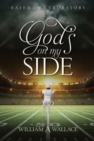 Title: God's On My Side: Based On A True Story, Author: William A. Wallace