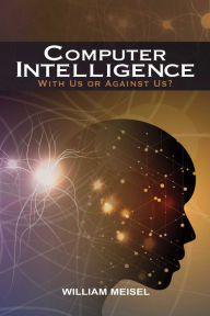 Title: Computer Intelligence: With Us or Against Us?, Author: William Meisel