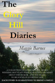 Title: The Glory Hill Diaries: The best dreams are the ones you never knew you had, Author: Maggie Barnes