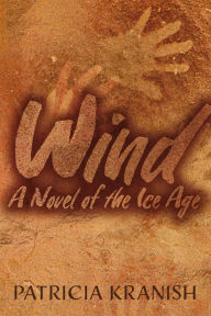 Title: Wind: A Novel of the Ice Age, Author: Patricia Kranish