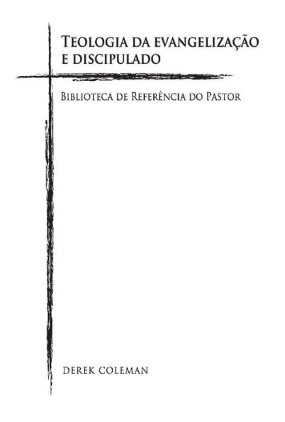 Teologia da Evangelizaï¿½ï¿½o e Discipulado: Biblioteca De Referencia Do Pastor
