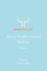 Title: Mental Health Criminal Defense: A Primer, Author: Jennifer Longtin