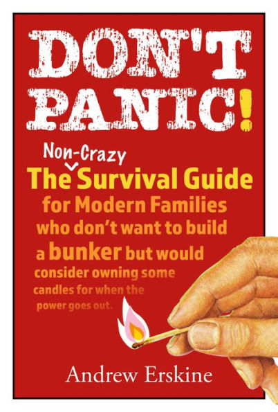 Don't Panic! The Non-Crazy Survival Guide For Modern Families: The non-crazy survival guide for modern families who don't want to build a bunker but would consider owning some candles for when the power goes out.