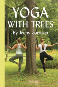 Title: Yoga with Trees, Author: Jenny Garrison