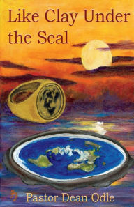 Free mobipocket ebook downloads Like Clay Under the Seal 9781543987515 in English by Dean Odle