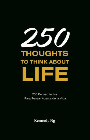 250 Thoughts To Think About Life: 250 Pensamientos Para Pensar Acerca de la Vida