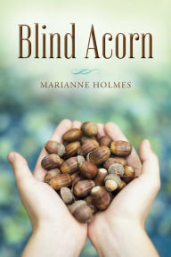 Title: Blind Acorn, Author: Marianne Holmes
