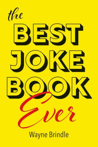 Title: The Best Joke Book Ever, Author: Wayne Brindle