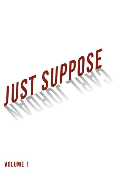 Just Suppose: Volume 1