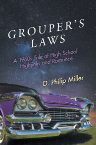 Title: Grouper's Laws: A 1960s Tale of High School Hijinks and Romance, Author: D. Philip Miller