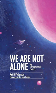 Title: We Are Not Alone: My Extraterrestrial Contact, Author: Kristi Pederson