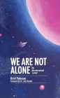 We Are Not Alone: My Extraterrestrial Contact