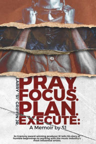 Title: Pray.Focus.Plan.Execute: A Memoir by S1, Author: Larry 