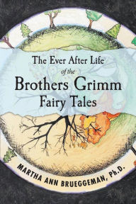 Downloading free ebooks to kindle The Ever After Life of the Brothers Grimm Fairy Tales by Martha Ann Brueggeman Ph.D Ph.D, Nathan Ruff ePub PDB RTF 9781543994131