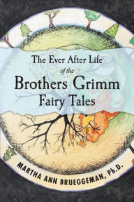 The Ever After Life of the Brothers Grimm Fairy Tales