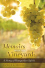 Memoirs from the Vineyard: A Story of Hungarian Spirit