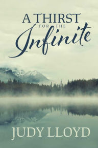 Title: A Thirst for the Infinite, Author: Judy Lloyd