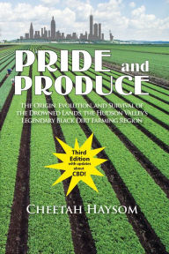 Title: Pride and Produce: The Origin, Evolution, and Survival of the Drowned Lands, the Hudson Valley, Author: Cheetah Haysom