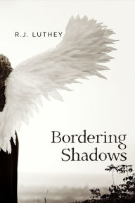 Title: Bordering Shadows, Author: R.J. Luthey