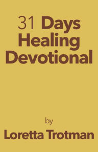 Title: 31 Days Healing Devotional, Author: Loretta Trotman