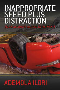 Title: Inappropriate Speed plus Distraction: (Is an Accident Waiting to Happen!), Author: Ademola Ilori