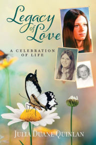 Title: Legacy of Love: A Celebration of Life, Author: Julia Duane Quinlan