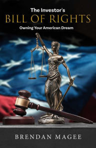 Title: The Investor's Bill of Rights: Owning Your American Dream, Author: Brendan Magee