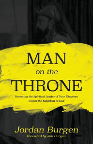Free downloadable books for ipods Man On The Throne: Becoming the Spiritual Leader of Your Kingdom within the Kingdom of God (English literature) 9781543998047