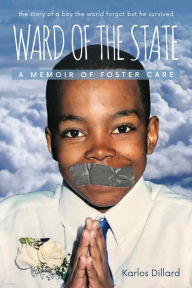 Title: Ward of the State: A Memoir Of Foster Care, Author: Karlos Dillard