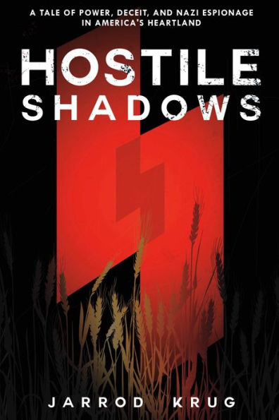 Hostile Shadows: A Tale of Power, Deceit, and Nazi Espionage in America's Heartland