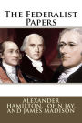 The Federalist Papers Alexander Hamilton, John Jay, and James Madison