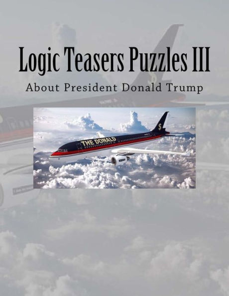 Logic Teasers Puzzles III: About President Donald Trump