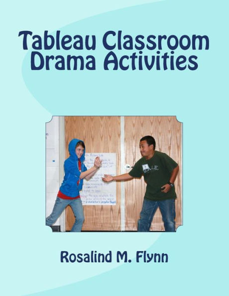 Tableau Classroom Drama Activities: Active Learning via Silent, Still Images