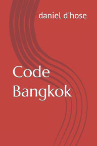 Title: Code Bangkok, Author: daniel georges d'hose