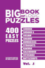 Big Book Of Logic Puzzles - 400 Easy Puzzles: Sudoku, Sudoku X, Jigsaw, Suguru, Numbricks, Straights, Kakuro, Calcudoku, Futoshiki, Battleships (Volume 1)