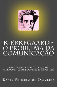 Title: Kierkegaard: o problema da comunicacao: Bilingual edition (Portuguese & English), Author: Cleberson Eduardo Da Costa