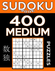 Title: Sudoku Book 400 Medium Puzzles: Sudoku Puzzle Book With Only One Level of Difficulty, Author: Sudoku Book