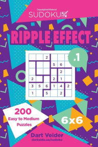 Title: Sudoku Ripple Effect - 200 Easy to Medium Puzzles 6x6 (Volume 1), Author: Dart Veider